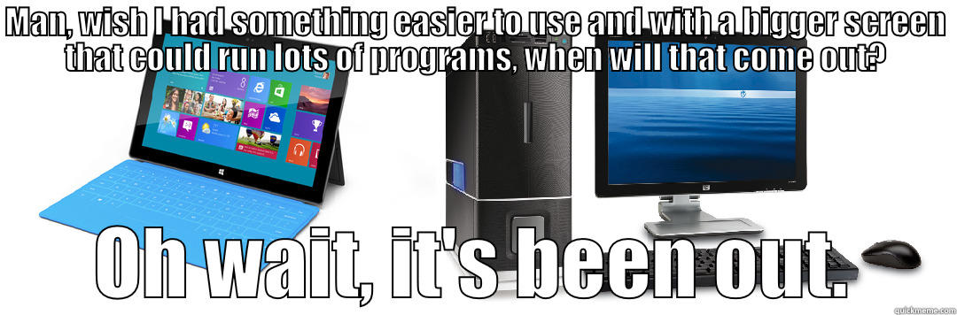 Onward forward backward!! - MAN, WISH I HAD SOMETHING EASIER TO USE AND WITH A BIGGER SCREEN THAT COULD RUN LOTS OF PROGRAMS, WHEN WILL THAT COME OUT? OH WAIT, IT'S BEEN OUT. Misc