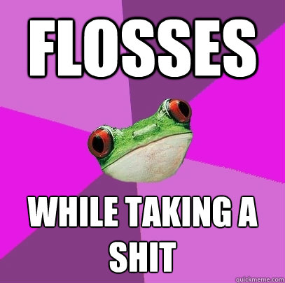 Flosses while taking a shit  Foul Bachelorette Frog