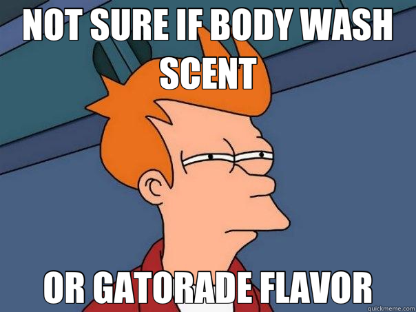 NOT SURE IF BODY WASH SCENT OR GATORADE FLAVOR  Futurama Fry