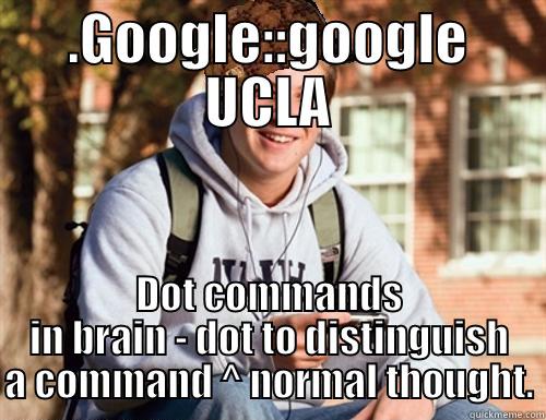 .GOOGLE::GOOGLE UCLA DOT COMMANDS IN BRAIN - DOT TO DISTINGUISH A COMMAND ^ NORMAL THOUGHT. College Freshman