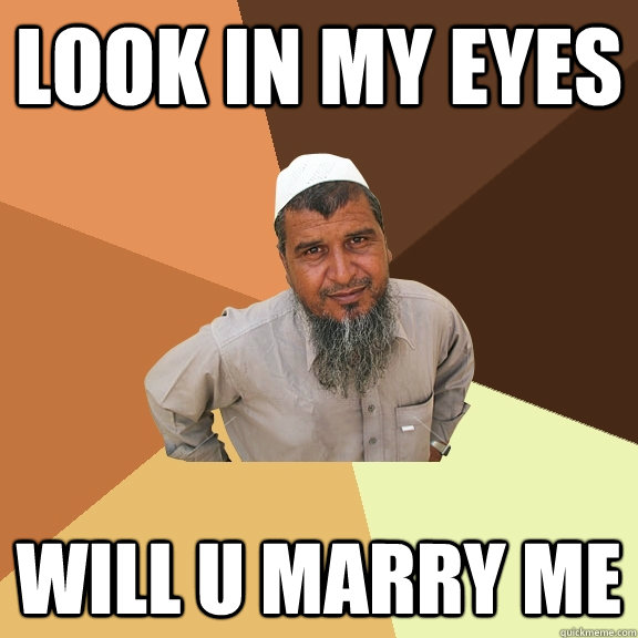 look in my eyes will u marry me  Ordinary Muslim Man