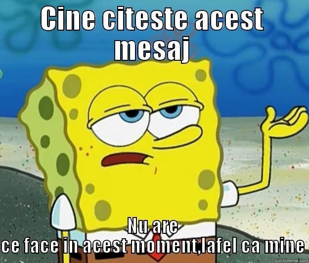 CINE CITESTE ACEST MESAJ NU ARE CE FACE IN ACEST MOMENT,LAFEL CA MINE Tough Spongebob