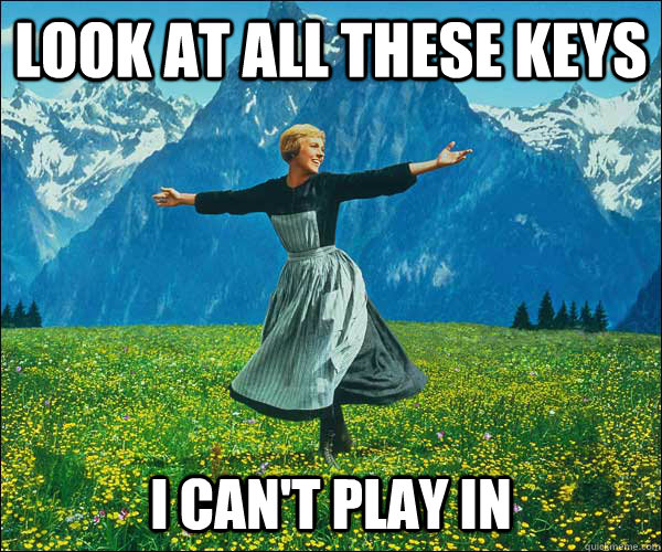 look at all these keys I can't play in   - look at all these keys I can't play in    Sound of Music