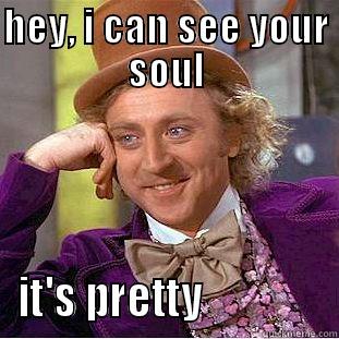 soul wonka - HEY, I CAN SEE YOUR SOUL IT'S PRETTY               Creepy Wonka