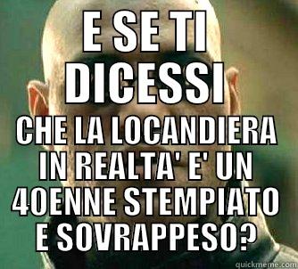 E SE TI DICESSI CHE LA LOCANDIERA IN REALTA' E' UN 40ENNE STEMPIATO E SOVRAPPESO? Matrix Morpheus