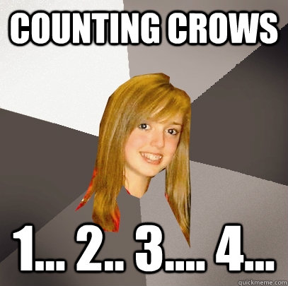 counting crows 1... 2.. 3.... 4...  Musically Oblivious 8th Grader