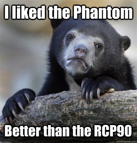 I liked the Phantom Better than the RCP90  Confession Bear