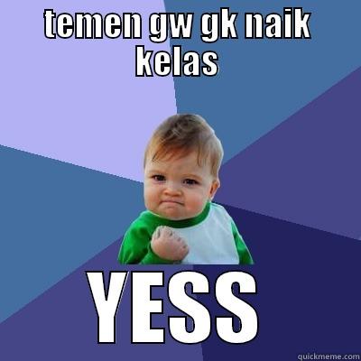 TEMEN GW GK NAIK KELAS YESS Success Kid