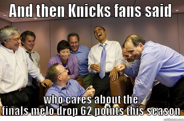 knicks jokes - AND THEN KNICKS FANS SAID WHO CARES ABOUT THE FINALS MELO DROP 62 POINTS THIS SEASON Misc