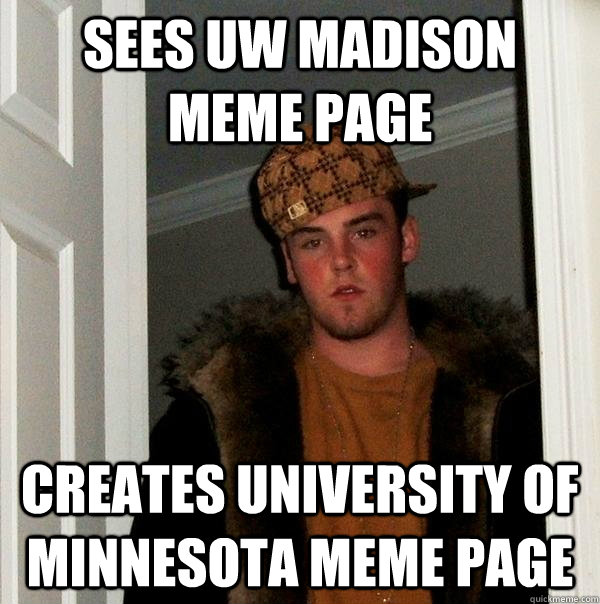 sees uw madison meme page creates university of minnesota meme page - sees uw madison meme page creates university of minnesota meme page  Scumbag Steve