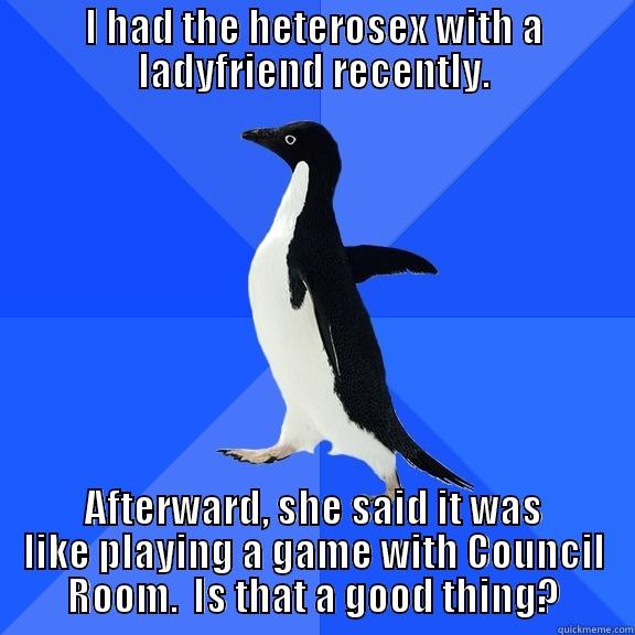 Dominion - Council Room - I HAD THE HETEROSEX WITH A LADYFRIEND RECENTLY. AFTERWARD, SHE SAID IT WAS LIKE PLAYING A GAME WITH COUNCIL ROOM.  IS THAT A GOOD THING? Socially Awkward Penguin