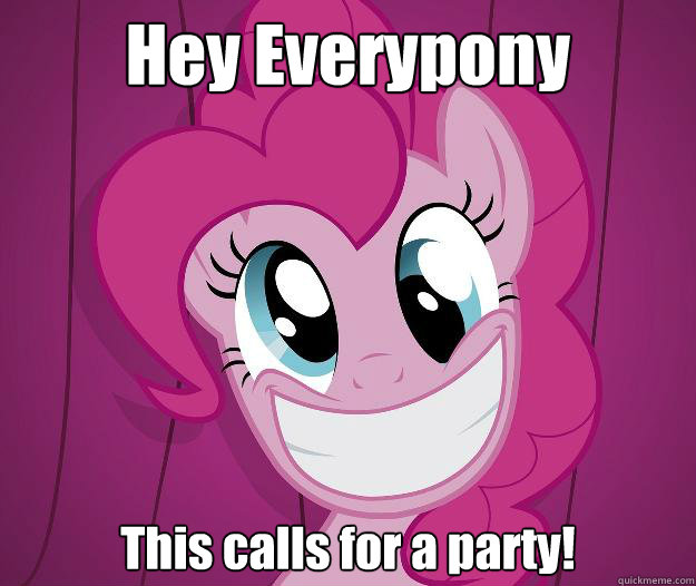 Hey Everypony This calls for a party! - Hey Everypony This calls for a party!  PINKIE PIE SAW PORN