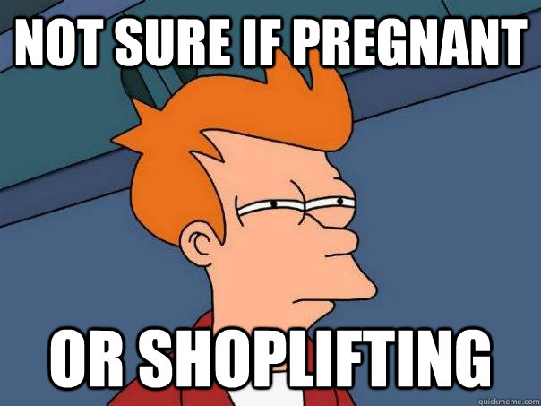 Not sure if pregnant Or shoplifting - Not sure if pregnant Or shoplifting  Futurama Fry