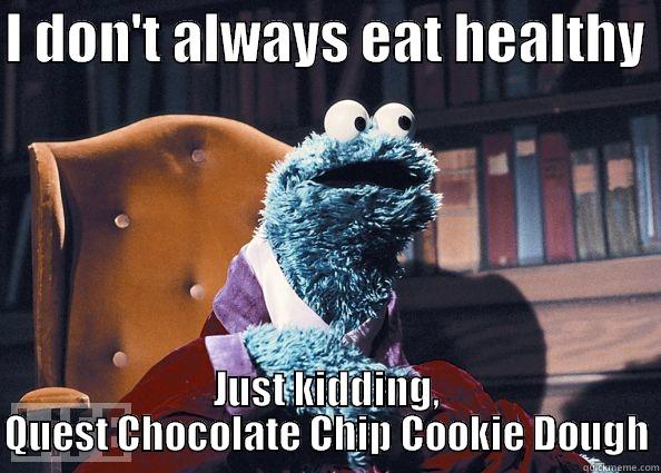 I DON'T ALWAYS EAT HEALTHY  JUST KIDDING, QUEST CHOCOLATE CHIP COOKIE DOUGH Cookie Monster