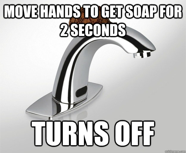 Move hands to get soap for 2 seconds Turns off - Move hands to get soap for 2 seconds Turns off  Scumbag automatic faucet