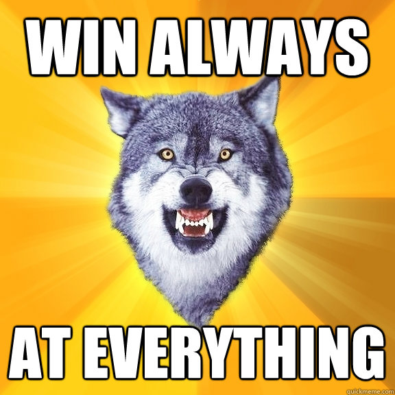 Win always at everything  Courage Wolf