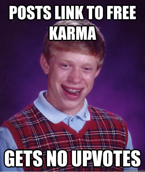 posts link to free karma gets no upvotes  Bad Luck Brian