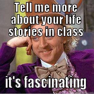 sada lolasodaollolo loll - TELL ME MORE ABOUT YOUR LIFE STORIES IN CLASS IT'S FASCINATING Condescending Wonka