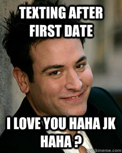 texting after first date i love you haha jk haha ? - texting after first date i love you haha jk haha ?  5th Gear Ted