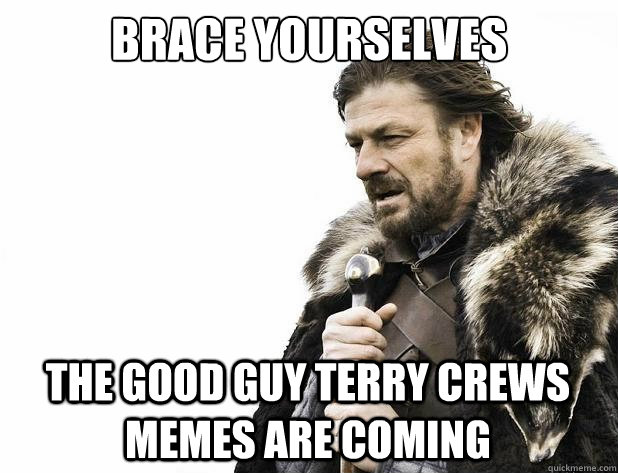 brace yourselves The Good guy terry Crews memes are coming - brace yourselves The Good guy terry Crews memes are coming  Misc