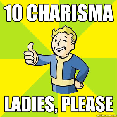 10 charisma ladies, please - 10 charisma ladies, please  Fallout new vegas