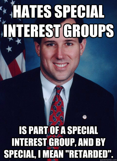 Hates Special Interest Groups Is part of a special interest group, and by special, i mean 