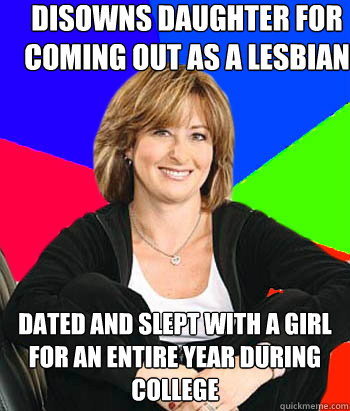 disowns daughter for coming out as a lesbian dated and slept with a girl for an entire year during college - disowns daughter for coming out as a lesbian dated and slept with a girl for an entire year during college  Sheltering Suburban Mom