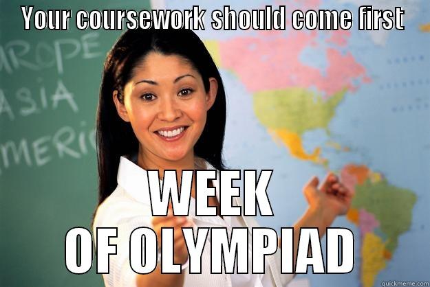 YOUR COURSEWORK SHOULD COME FIRST WEEK OF OLYMPIAD Unhelpful High School Teacher