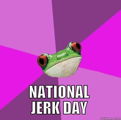  NATIONAL JERK DAY Foul Bachelorette Frog