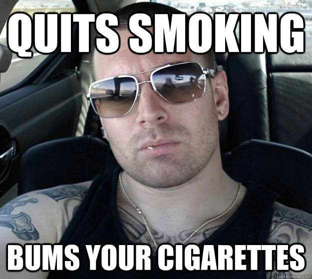 quits smoking bums your cigarettes  