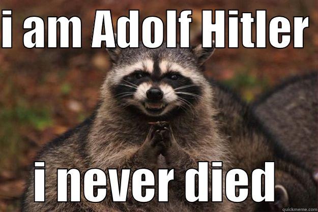 I AM ADOLF HITLER  I NEVER DIED Evil Plotting Raccoon