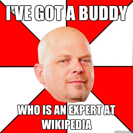 i've got a buddy who is an expert at wikipedia  Pawn Star