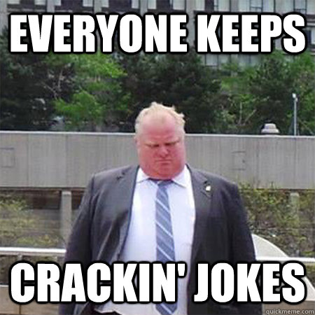 Everyone keeps Crackin' jokes  