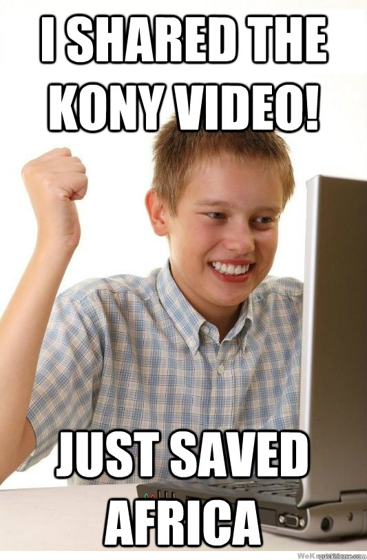 I shared the kony video! just saved africa  First Day On Internet Kid