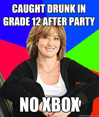 CAUGHT DRUNK IN GRADE 12 AFTER PARTY NO XBOX  Sheltering Suburban Mom