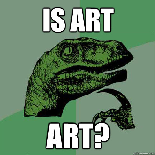 is art art?  Philosoraptor