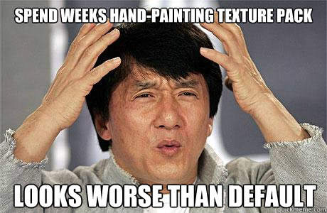 Spend weeks hand-painting texture pack looks worse than default - Spend weeks hand-painting texture pack looks worse than default  EPIC JACKIE CHAN