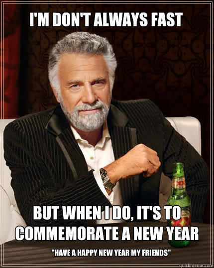 I'm don't always fast but when i do, it's to commemorate a new year 