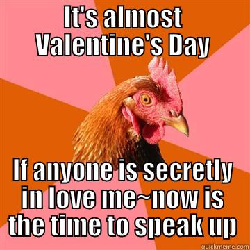 Chicken Love - IT'S ALMOST VALENTINE'S DAY IF ANYONE IS SECRETLY IN LOVE ME~NOW IS THE TIME TO SPEAK UP Anti-Joke Chicken