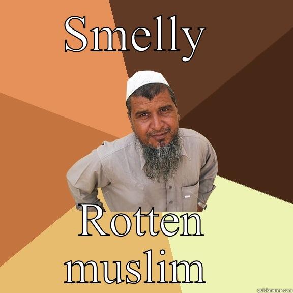 SMELLY  ROTTEN MUSLIM  Ordinary Muslim Man