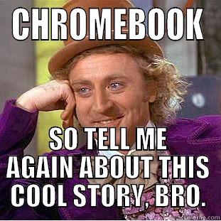 chromebook is funny - CHROMEBOOK SO TELL ME AGAIN ABOUT THIS COOL STORY, BRO. Creepy Wonka