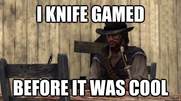 I KNIFE GAMED BEFORE IT WAS COOL  