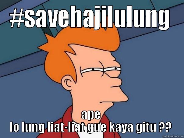 #SAVEHAJILULUNG APE LO LUNG LIAT-LIAT GUE KAYA GITU ?? Futurama Fry