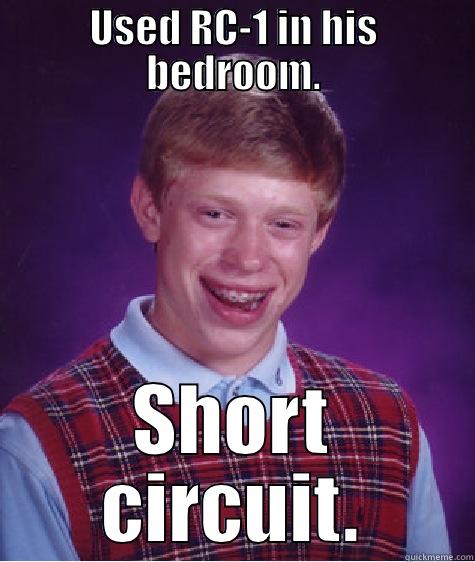 USED RC-1 IN HIS BEDROOM. SHORT CIRCUIT. Bad Luck Brian