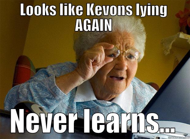 Kevon's still lying - LOOKS LIKE KEVONS LYING AGAIN NEVER LEARNS... Grandma finds the Internet