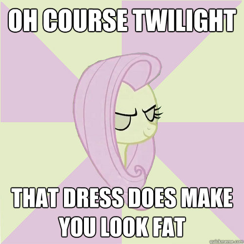 oh course twilight that dress does make you look fat  