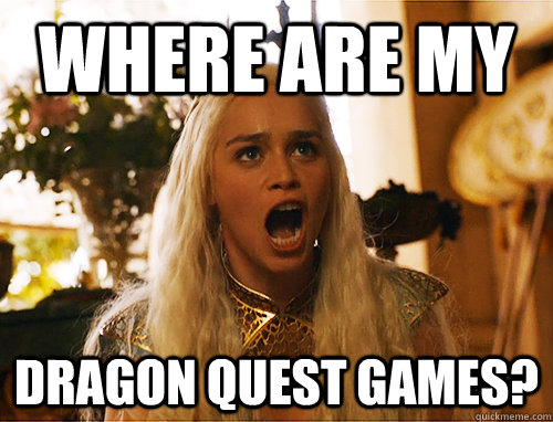 Where are my Dragon Quest games? - Where are my Dragon Quest games?  Misc