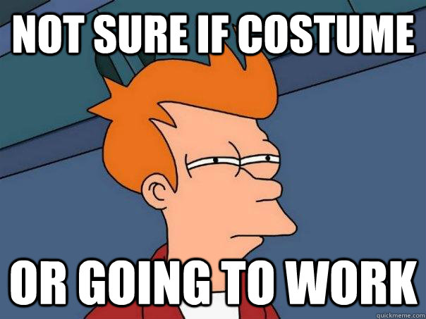 Not sure if costume Or going to work  Futurama Fry