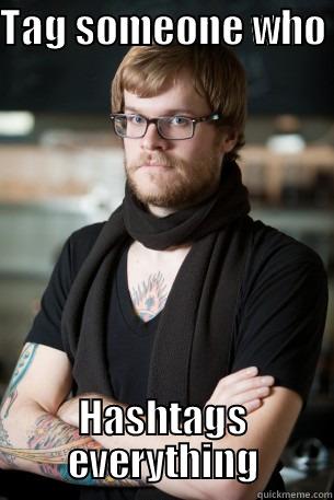 TAG SOMEONE WHO  HASHTAGS EVERYTHING Hipster Barista