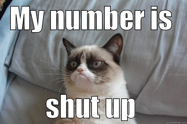 MY NUMBER IS SHUT UP Grumpy Cat